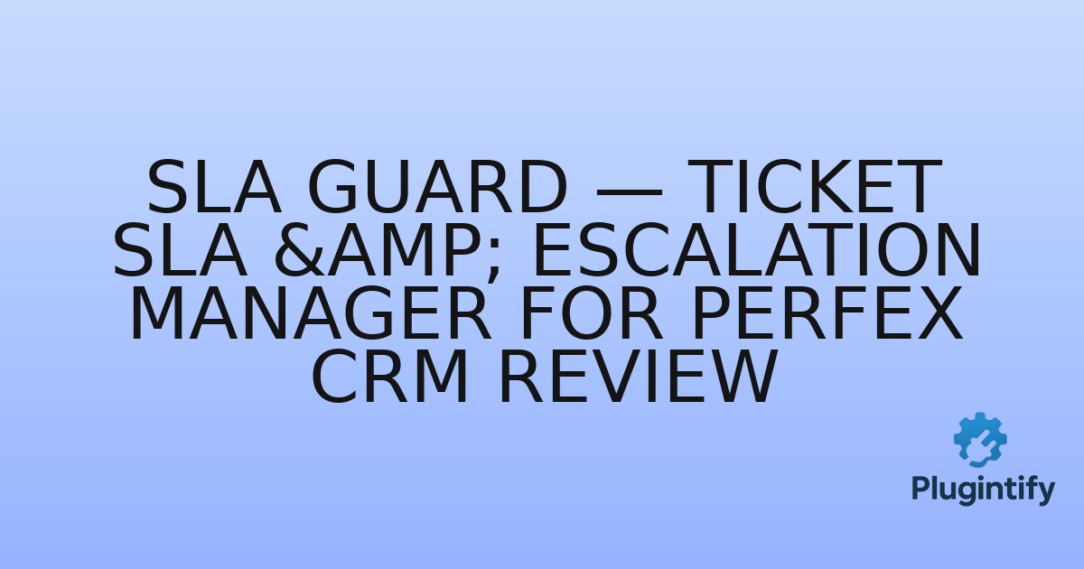You are currently viewing SLA Guard — Ticket SLA & Escalation Manager for Perfex CRM Review