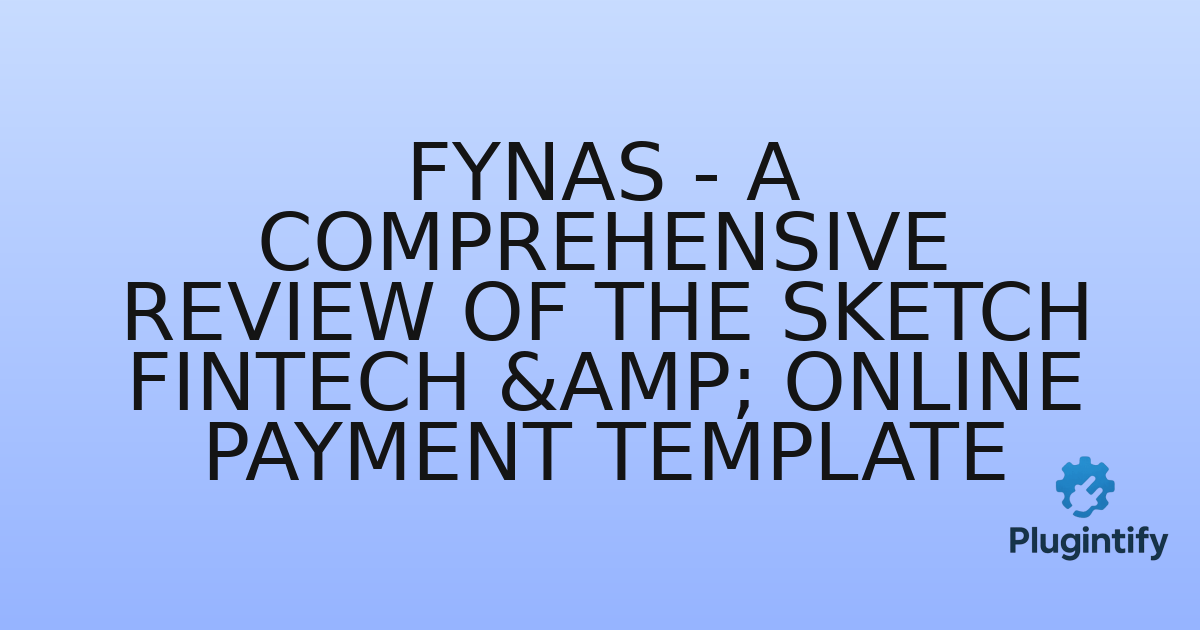 You are currently viewing Fynas – A Comprehensive Review of the Sketch Fintech & Online Payment Template