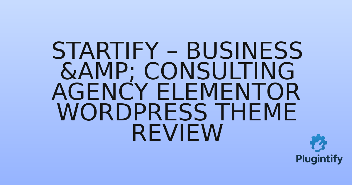 You are currently viewing Startify – Business & Consulting Agency Elementor WordPress Theme Review