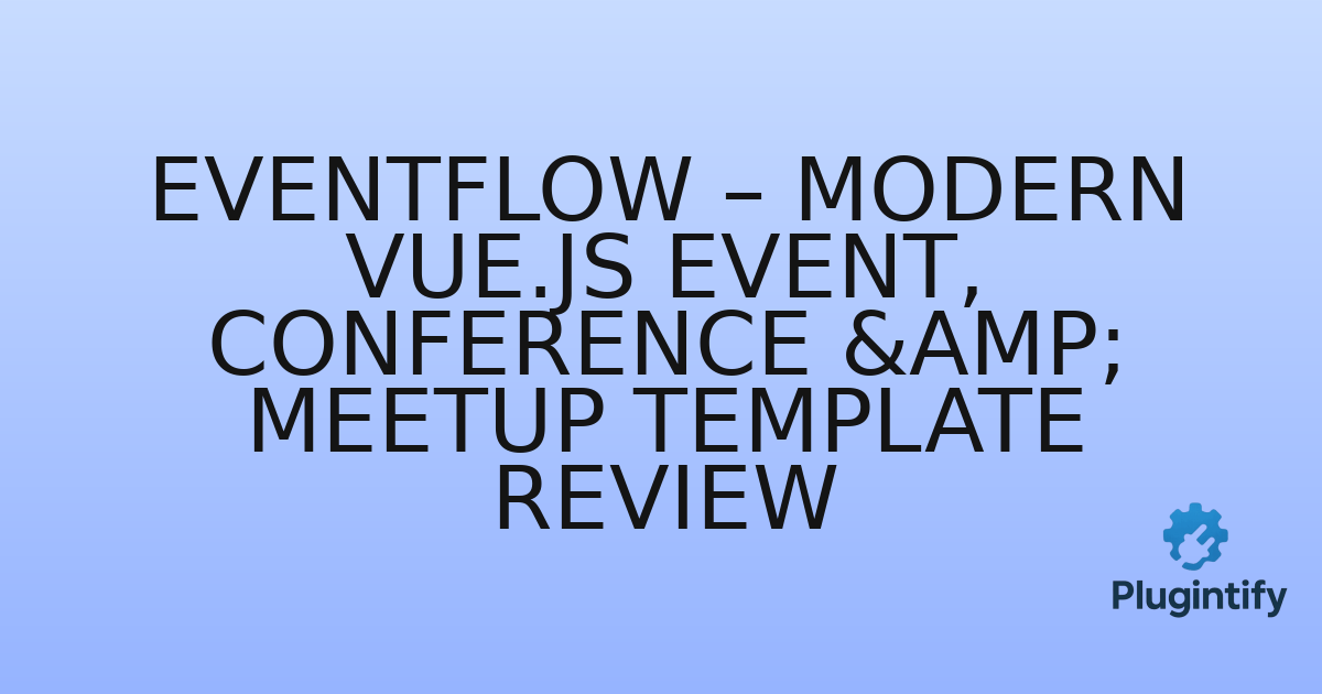 You are currently viewing Eventflow – Modern Vue.js Event, Conference & Meetup Template Review
