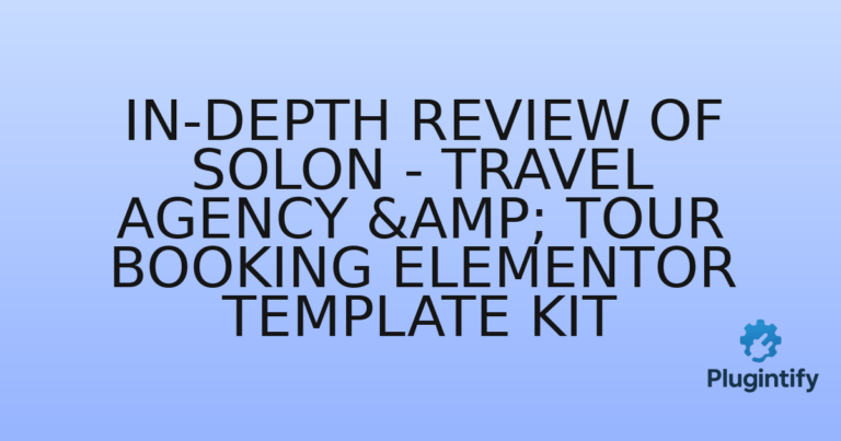 Read more about the article In-Depth Review of Solon – Travel Agency & Tour Booking Elementor Template Kit