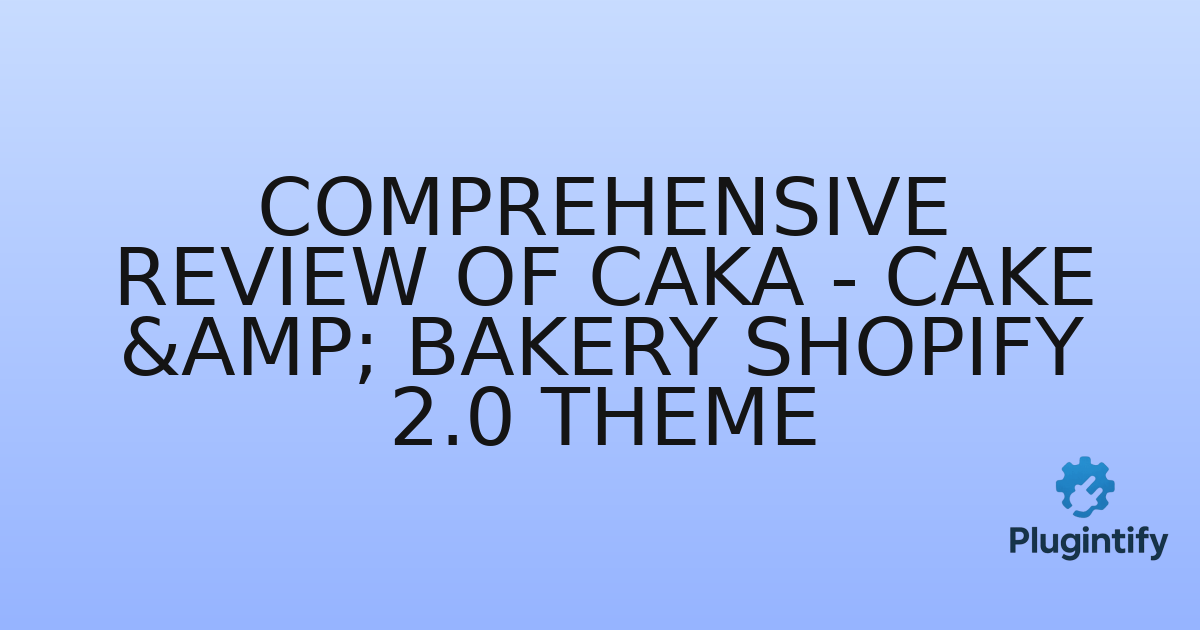 You are currently viewing Comprehensive Review of Caka – Cake & Bakery Shopify 2.0 Theme