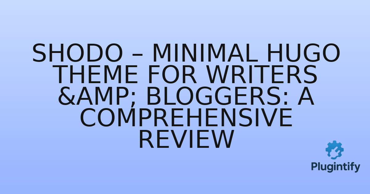 You are currently viewing Shodo – Minimal HUGO Theme for Writers & Bloggers: A Comprehensive Review