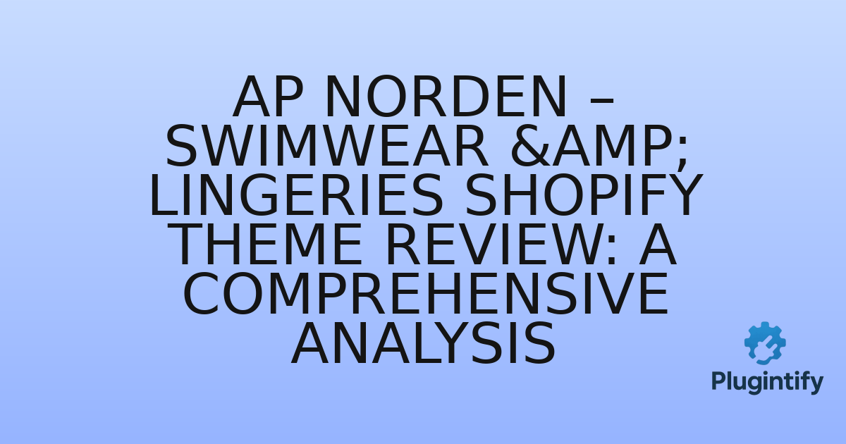 You are currently viewing Ap Norden – Swimwear & Lingeries Shopify Theme Review: A Comprehensive Analysis