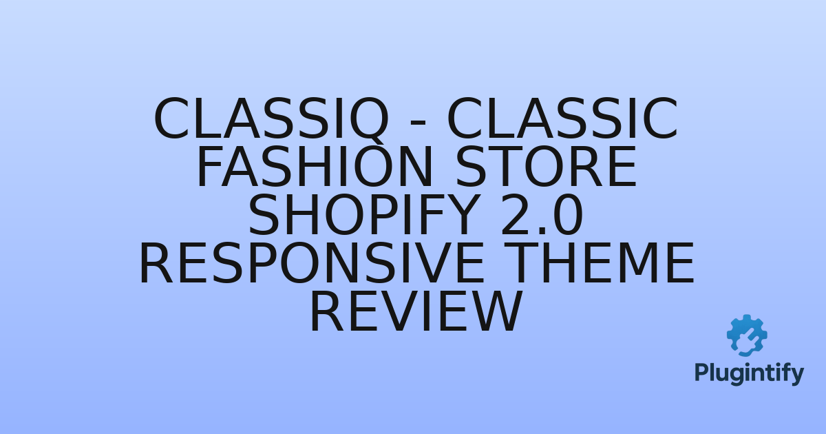 You are currently viewing Classiq – Classic Fashion Store Shopify 2.0 Responsive Theme Review