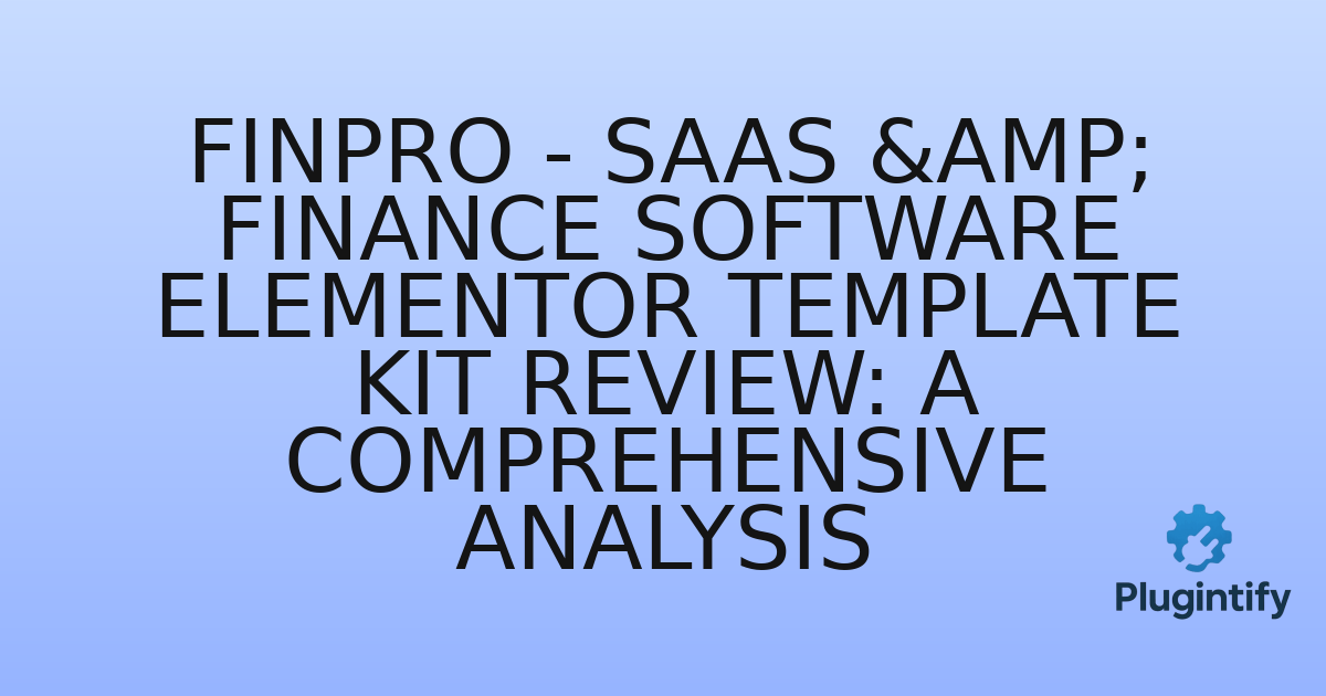 You are currently viewing Finpro – Saas & Finance Software Elementor Template Kit Review: A Comprehensive Analysis
