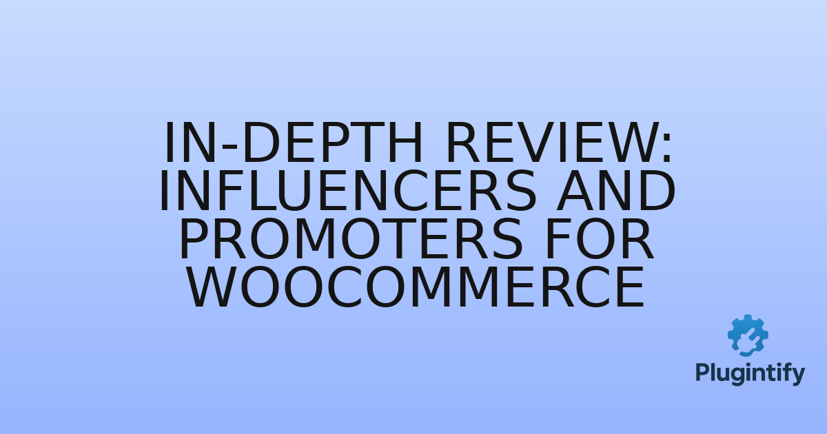 You are currently viewing In-Depth Review: Influencers and Promoters for WooCommerce