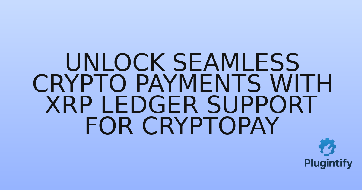 You are currently viewing Unlock Seamless Crypto Payments with XRP Ledger Support for CryptoPay