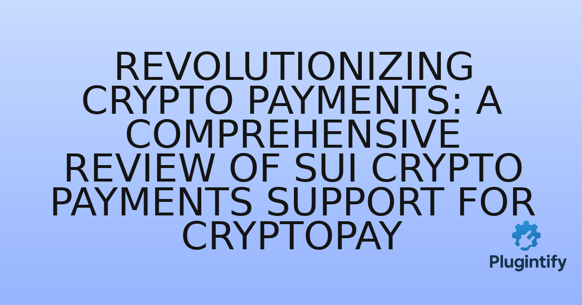 You are currently viewing Revolutionizing Crypto Payments: A Comprehensive Review of Sui Crypto Payments Support for CryptoPay
