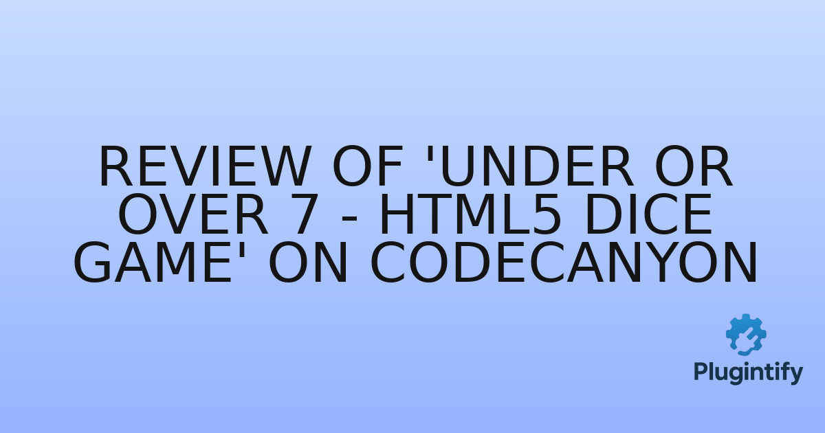 You are currently viewing Review of ‘Under or Over 7 – HTML5 Dice Game’ on Codecanyon