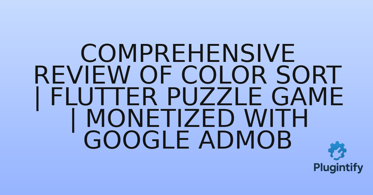 You are currently viewing Comprehensive Review of Color Sort | Flutter Puzzle Game | Monetized with Google ADMob