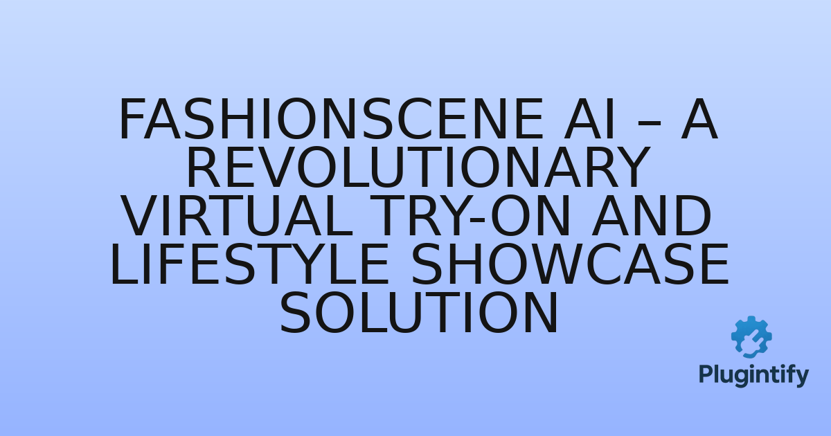 You are currently viewing FashionScene AI – A Revolutionary Virtual Try-On and Lifestyle Showcase Solution