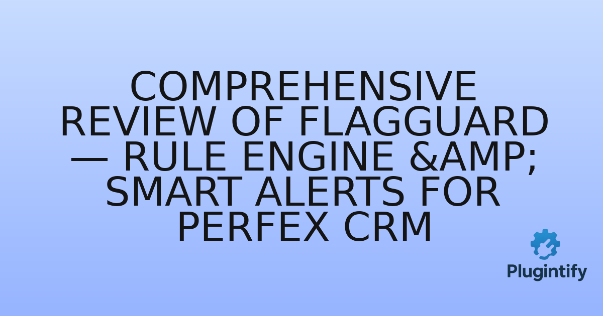 You are currently viewing Comprehensive Review of FlagGuard — Rule Engine & Smart Alerts for Perfex CRM