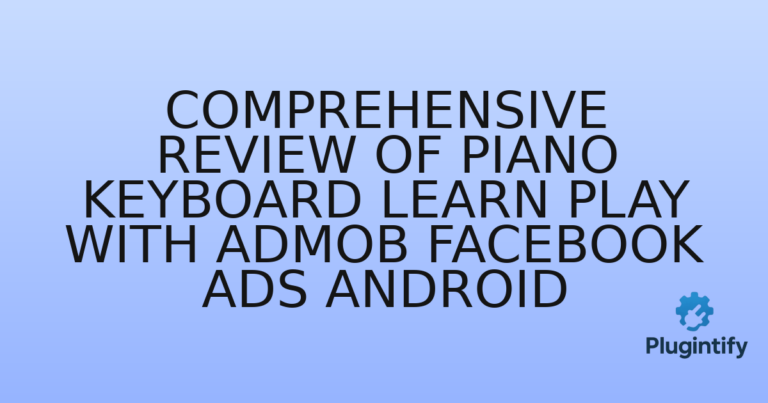 Read more about the article Comprehensive Review of Piano Keyboard Learn Play with AdMob Facebook Ads Android