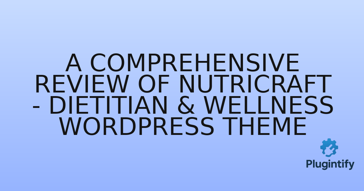 You are currently viewing A Comprehensive Review of NutriCraft – Dietitian & Wellness WordPress Theme