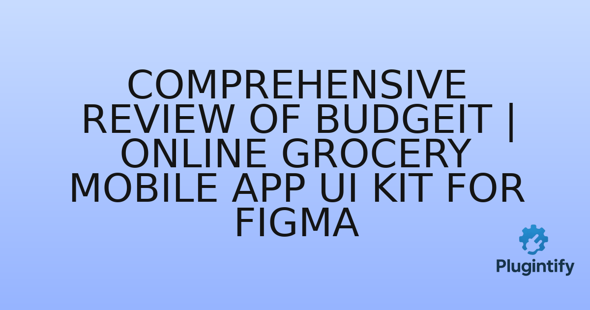 You are currently viewing Comprehensive Review of BudgeIt | Online Grocery Mobile App UI Kit for Figma