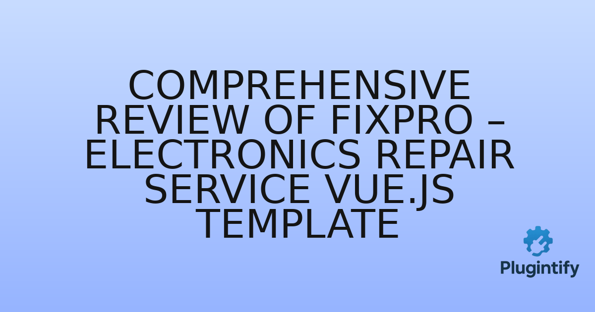You are currently viewing Comprehensive Review of Fixpro – Electronics Repair Service Vue.js Template