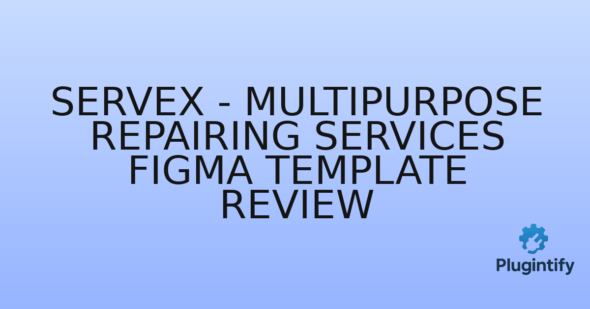 You are currently viewing Servex – Multipurpose Repairing Services Figma Template Review