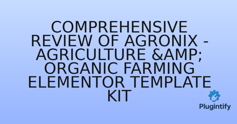 Read more about the article Comprehensive Review of Agronix – Agriculture & Organic Farming Elementor Template Kit