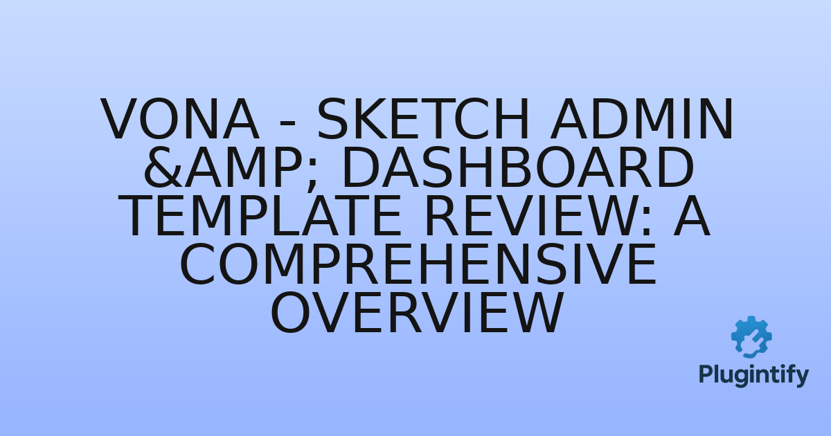 You are currently viewing Vona – Sketch Admin & Dashboard Template Review: A Comprehensive Overview