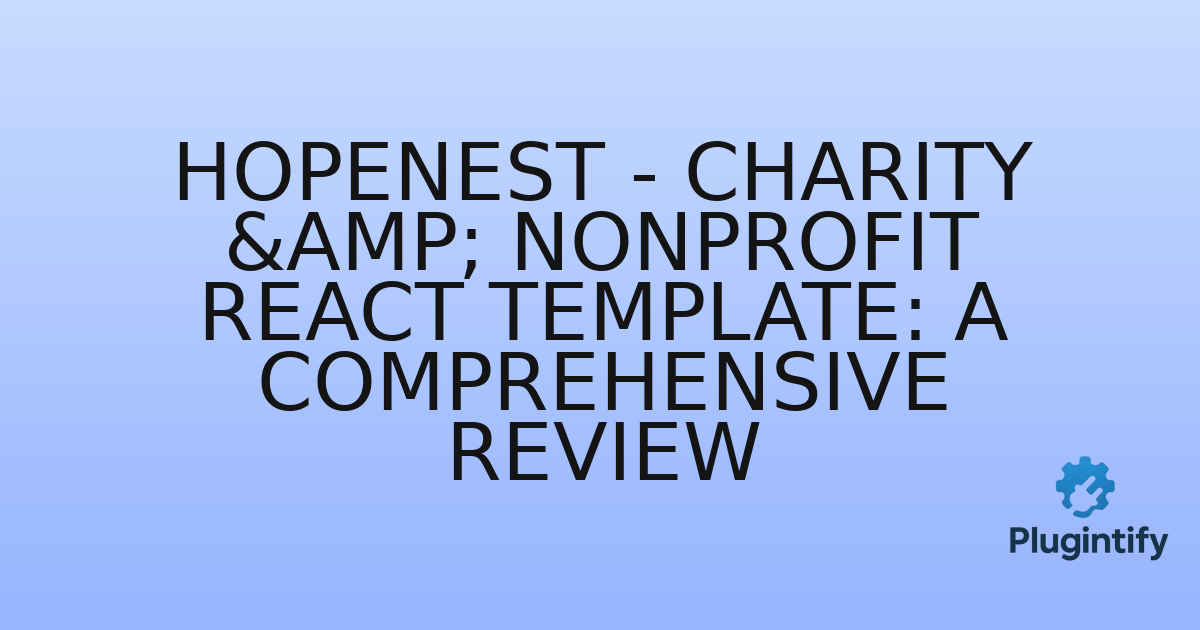 You are currently viewing Hopenest – Charity & Nonprofit React Template: A Comprehensive Review