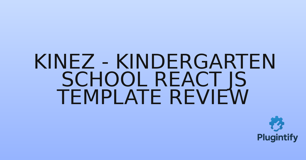 You are currently viewing Kinez – Kindergarten School React JS Template Review