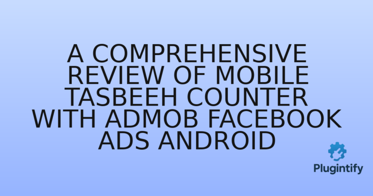 Read more about the article A Comprehensive Review of Mobile Tasbeeh Counter with AdMob Facebook Ads Android