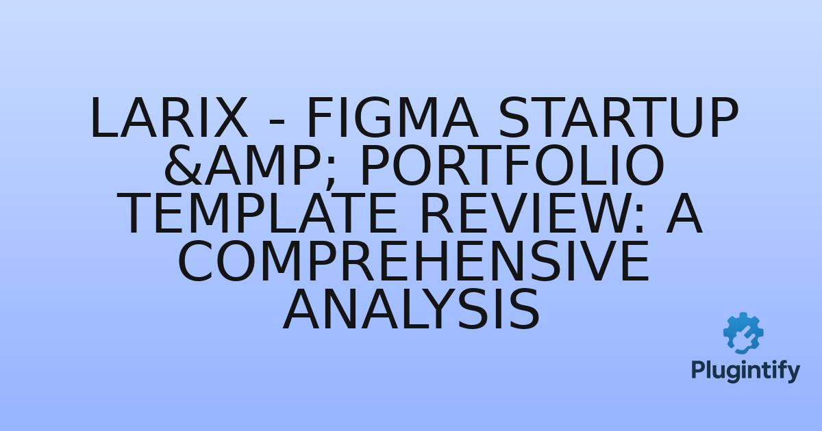 You are currently viewing Larix – Figma Startup & Portfolio Template Review: A Comprehensive Analysis