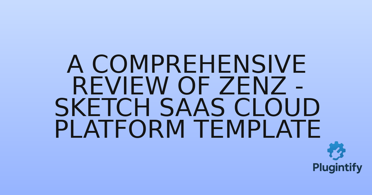 You are currently viewing A Comprehensive Review of Zenz – Sketch SaaS Cloud Platform Template
