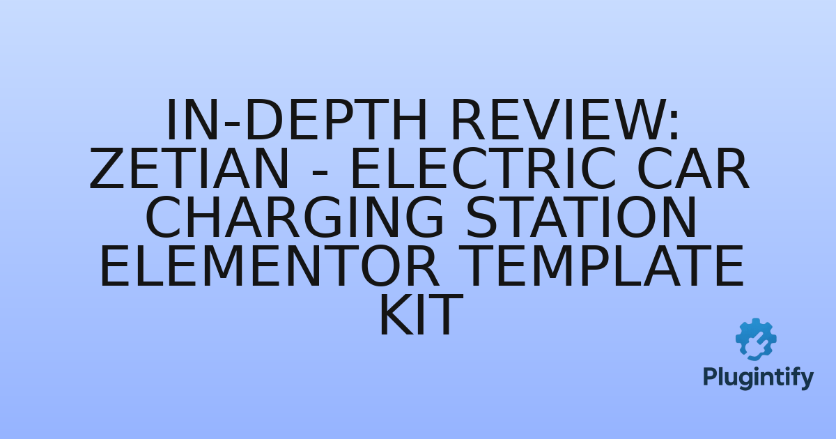 You are currently viewing In-Depth Review: Zetian – Electric Car Charging Station Elementor Template Kit
