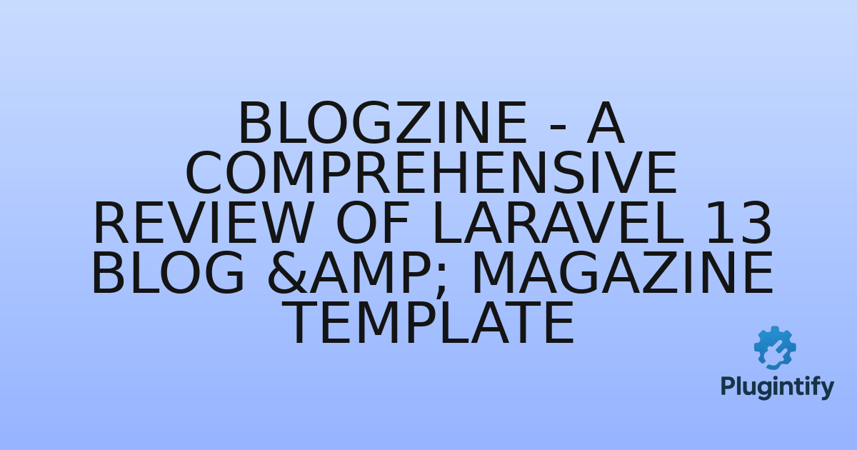 You are currently viewing Blogzine – A Comprehensive Review of Laravel 13 Blog & Magazine Template