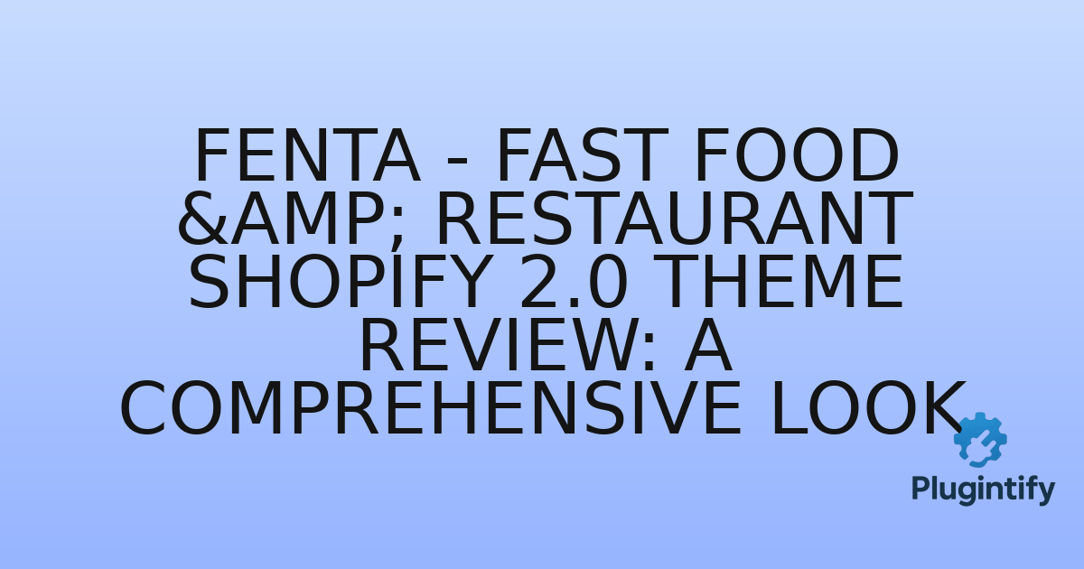 You are currently viewing Fenta – Fast Food & Restaurant Shopify 2.0 Theme Review: A Comprehensive Look