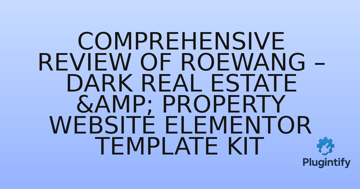 You are currently viewing Comprehensive Review of Roewang – Dark Real Estate & Property Website Elementor Template Kit