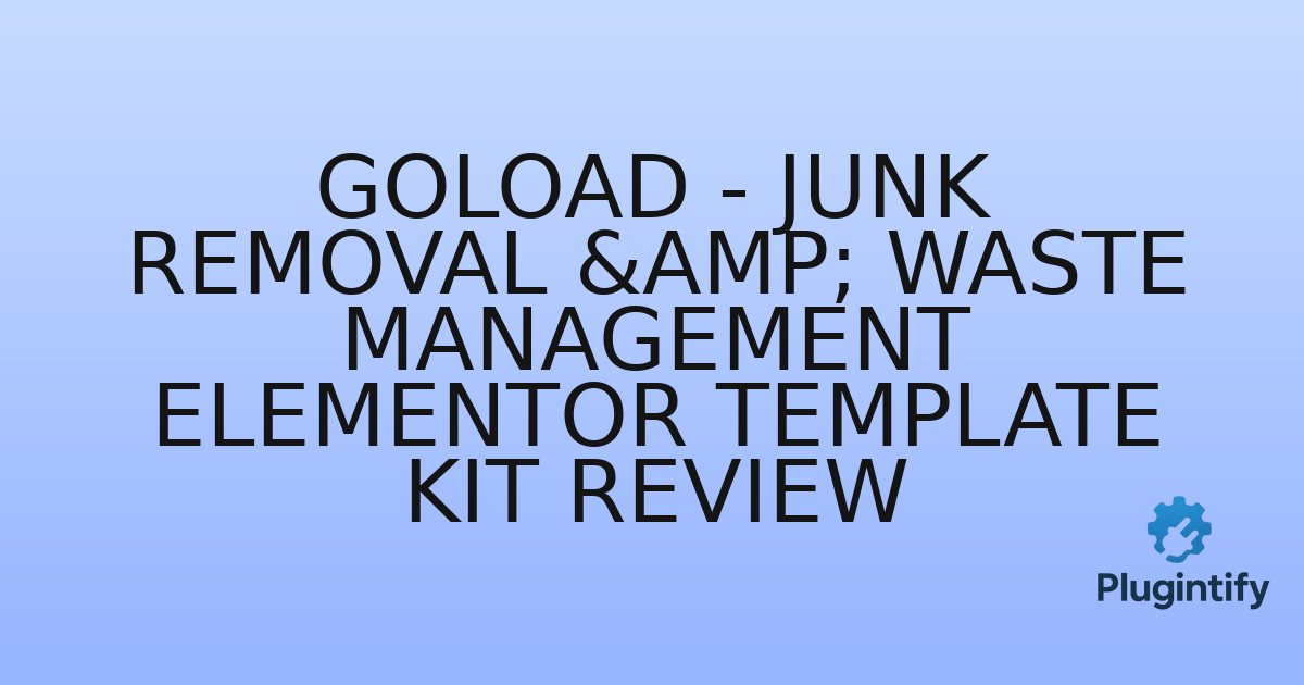 You are currently viewing GoLoad – Junk Removal & Waste Management Elementor Template Kit Review