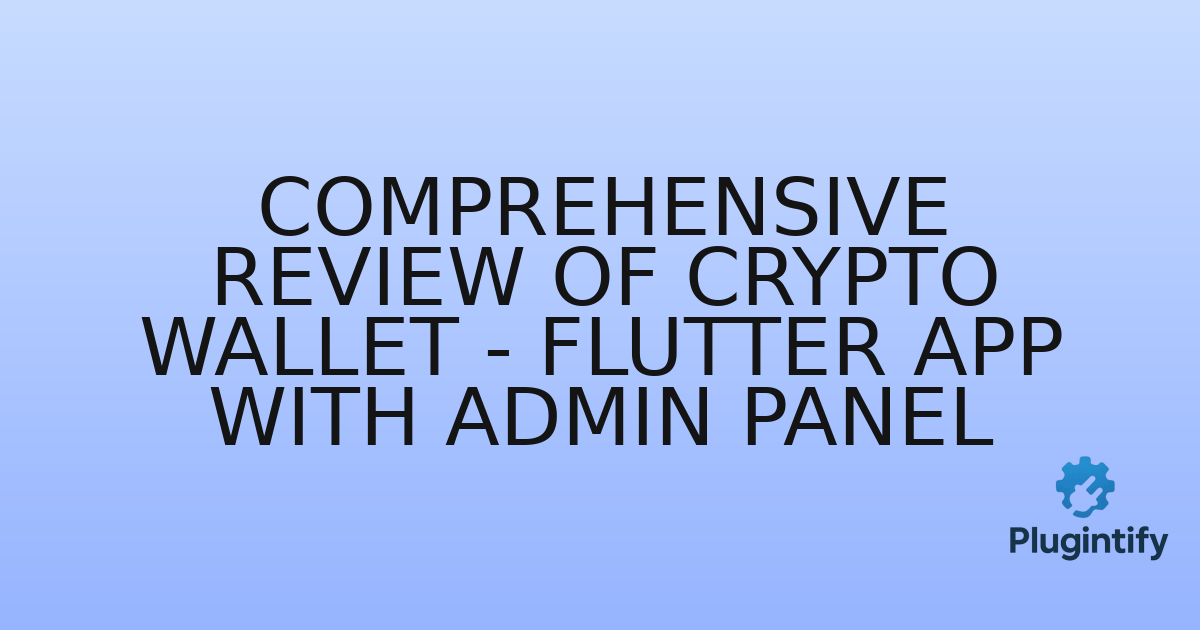 You are currently viewing Comprehensive Review of Crypto Wallet – Flutter App with Admin Panel
