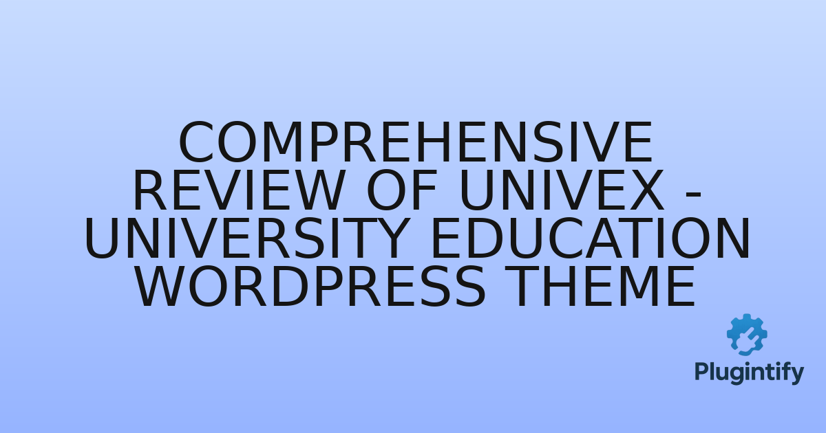 You are currently viewing Comprehensive Review of Univex – University Education WordPress Theme