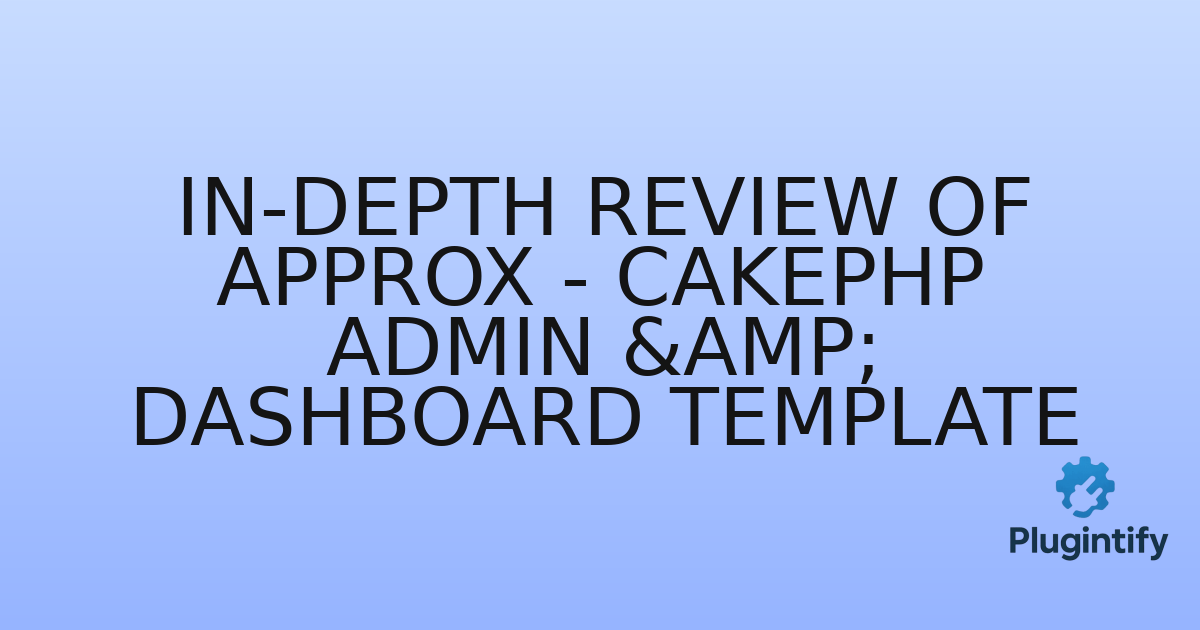 You are currently viewing In-Depth Review of Approx – CakePHP Admin & Dashboard Template