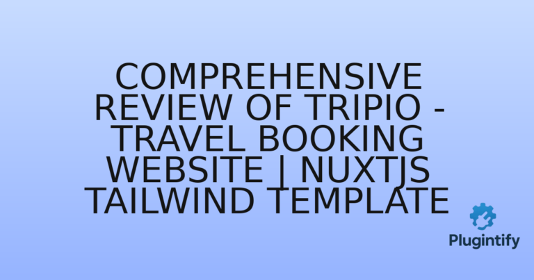 Read more about the article Comprehensive Review of Tripio – Travel Booking Website | NuxtJS Tailwind Template