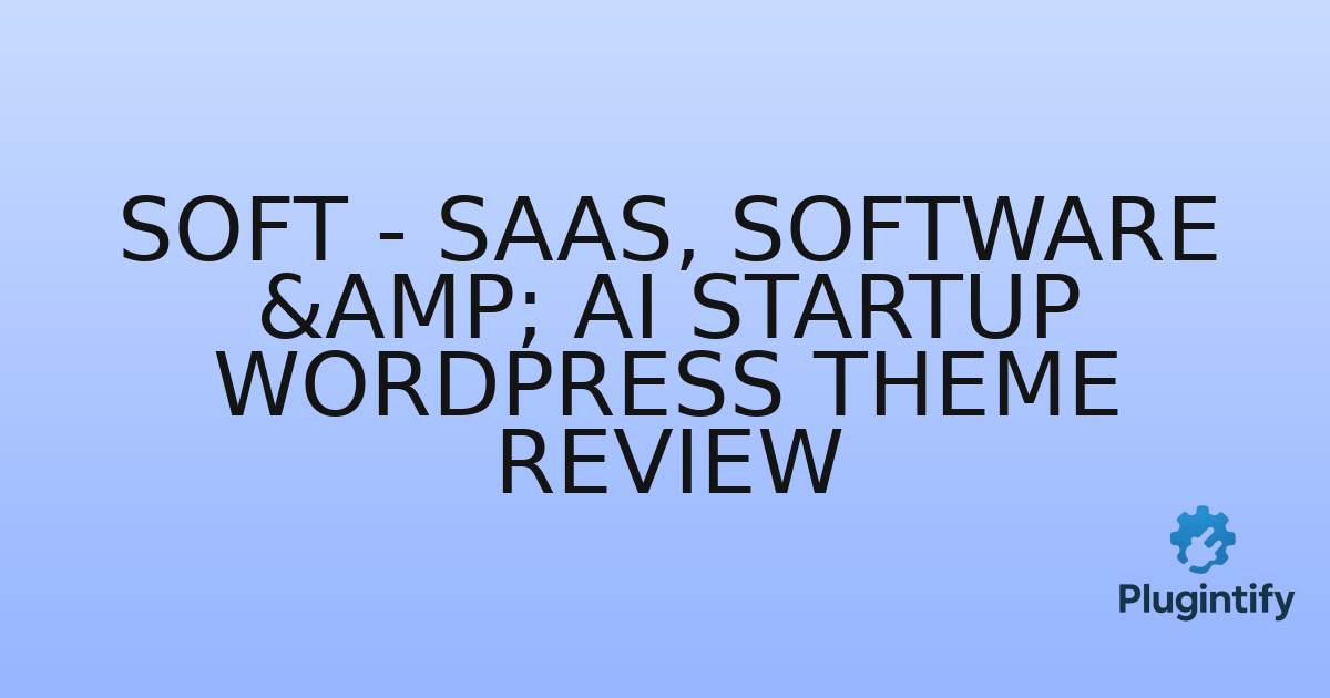 You are currently viewing Soft – SaaS, Software & AI Startup WordPress Theme Review