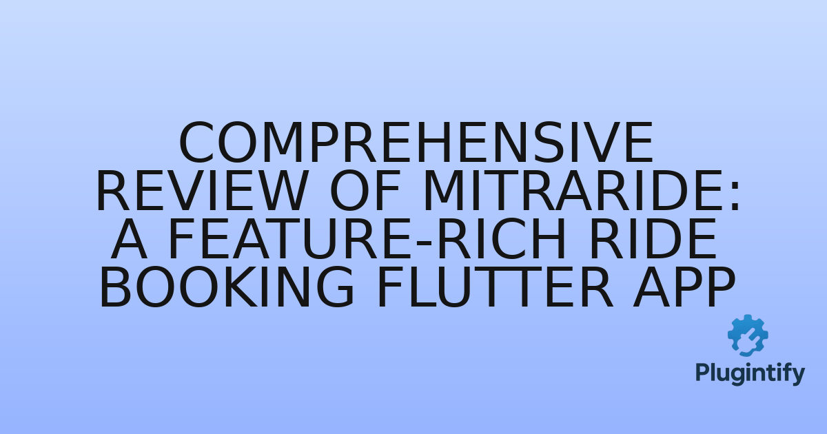 You are currently viewing Comprehensive Review of MitraRide: A Feature-Rich Ride Booking Flutter App
