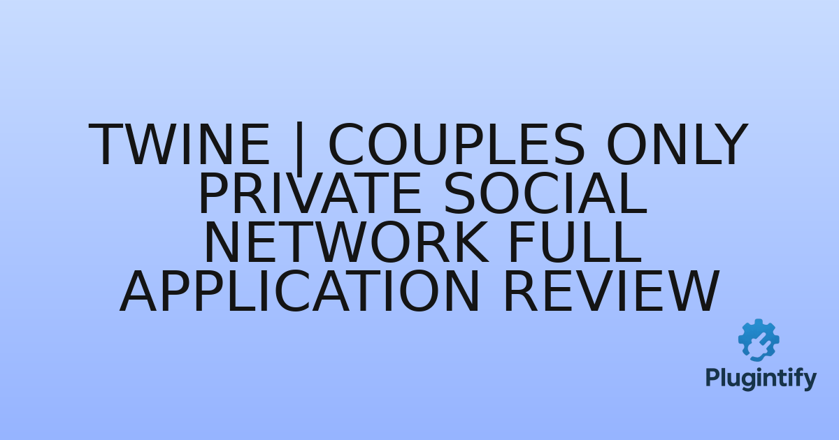 You are currently viewing Twine | Couples Only Private Social Network Full Application Review