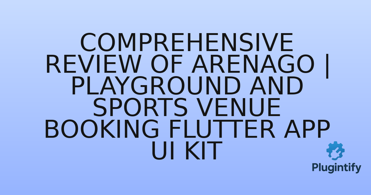 You are currently viewing Comprehensive Review of ArenaGo | Playground and Sports Venue Booking Flutter App UI Kit