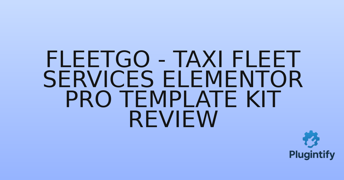You are currently viewing FleetGo – Taxi Fleet Services Elementor Pro Template Kit Review