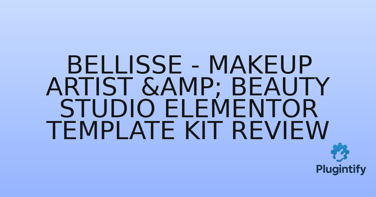 You are currently viewing Bellisse – Makeup Artist & Beauty Studio Elementor Template Kit Review