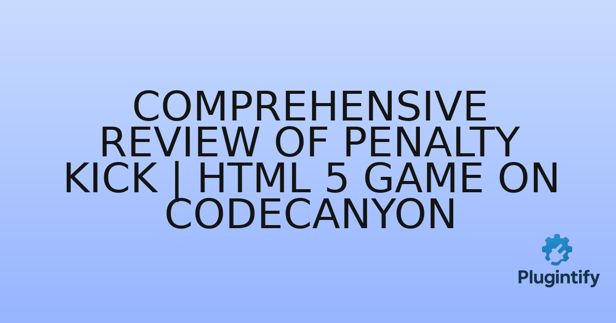 You are currently viewing Comprehensive Review of Penalty Kick | HTML 5 Game on Codecanyon