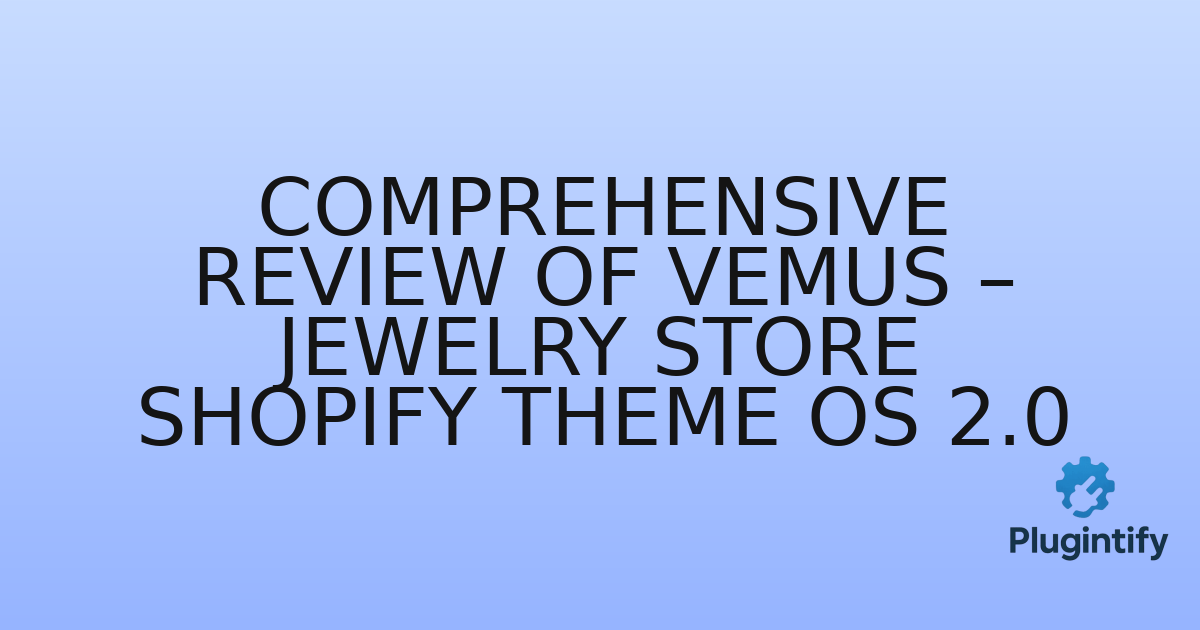 You are currently viewing Comprehensive Review of Vemus – Jewelry Store Shopify Theme OS 2.0