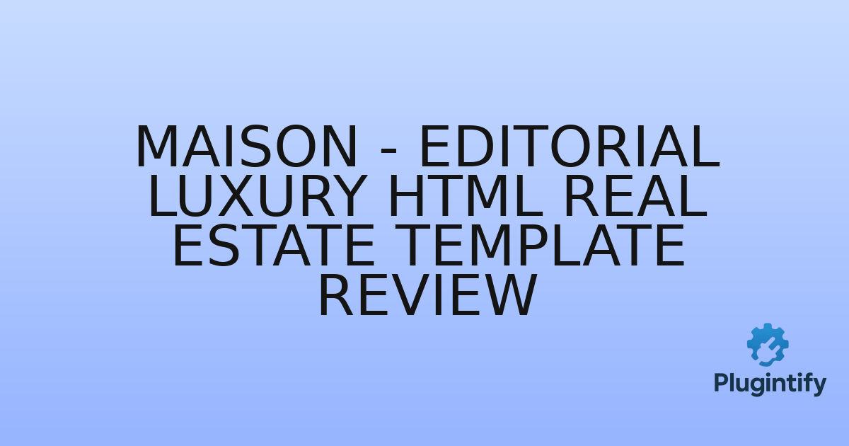 You are currently viewing Maison – Editorial Luxury HTML Real Estate Template Review