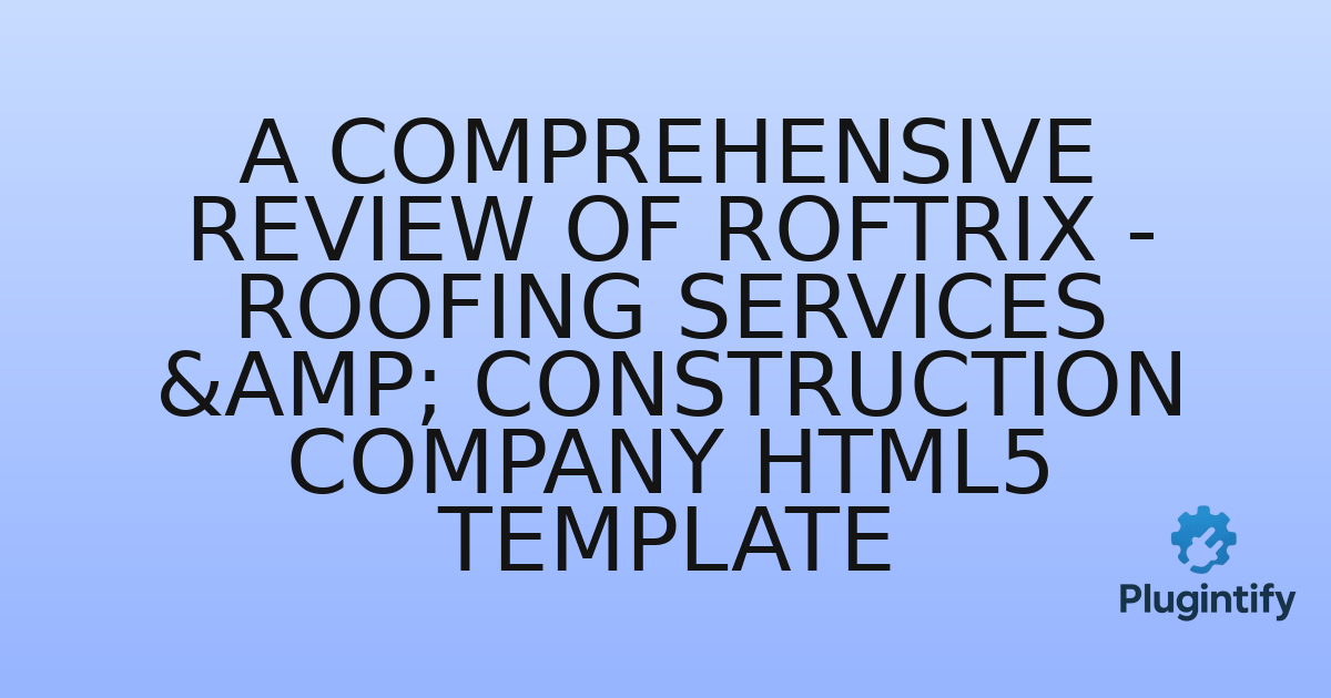 You are currently viewing A Comprehensive Review of Roftrix – Roofing Services & Construction Company HTML5 Template
