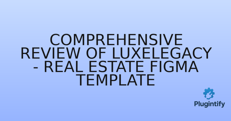 Read more about the article Comprehensive Review of LuxeLegacy – Real Estate Figma Template