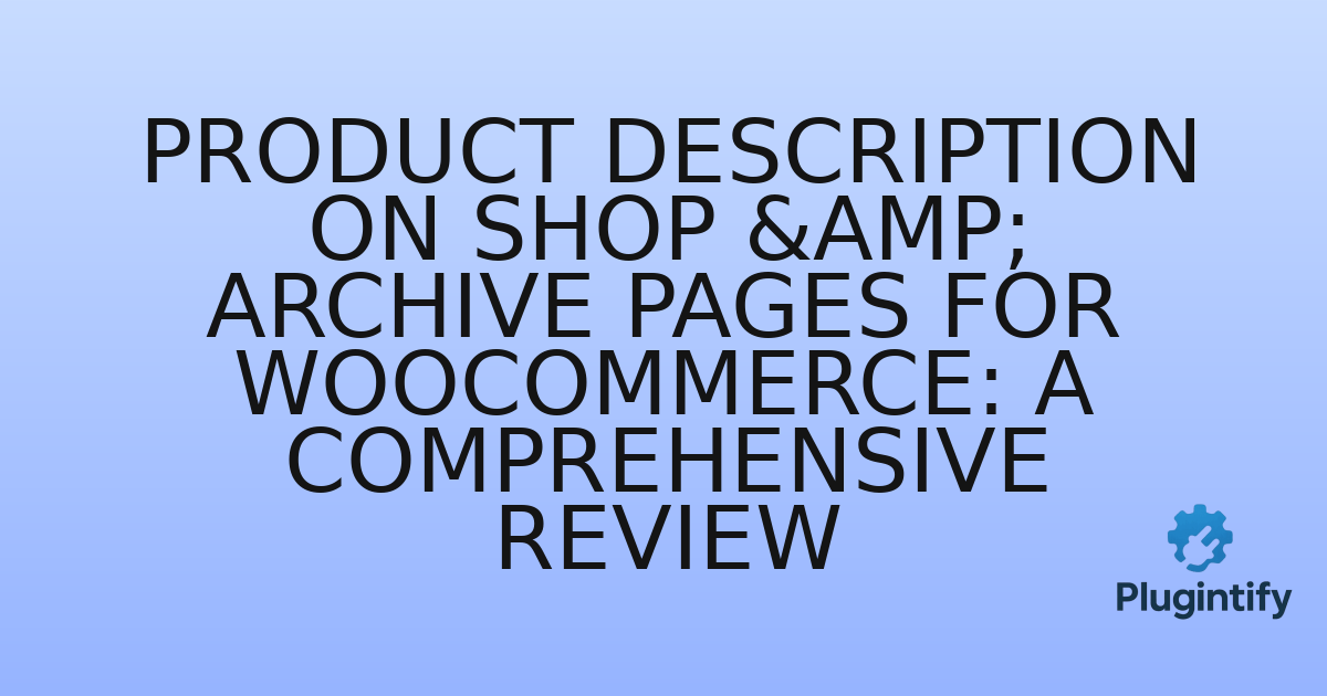 You are currently viewing Product Description on Shop & Archive Pages for WooCommerce: A Comprehensive Review